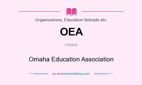 What does OEA mean? It stands for Omaha Education Association