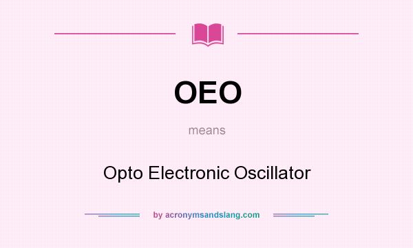 What does OEO mean? It stands for Opto Electronic Oscillator