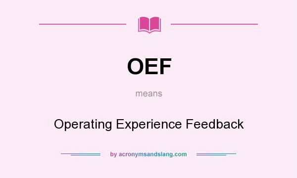 What does OEF mean? It stands for Operating Experience Feedback