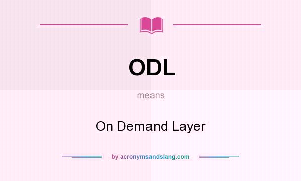 What does ODL mean? It stands for On Demand Layer