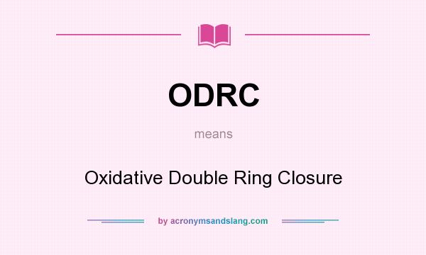 What does ODRC mean? It stands for Oxidative Double Ring Closure