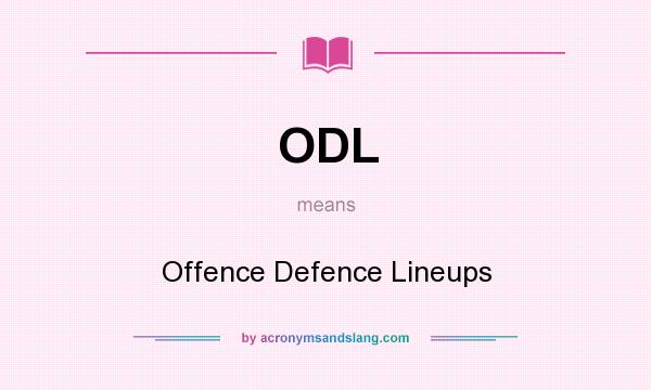 What does ODL mean? It stands for Offence Defence Lineups