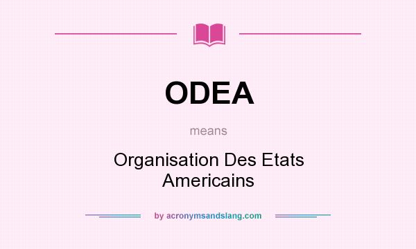 What does ODEA mean? It stands for Organisation Des Etats Americains