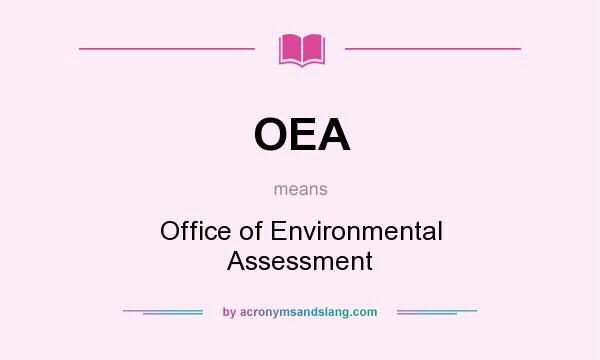 What does OEA mean? It stands for Office of Environmental Assessment