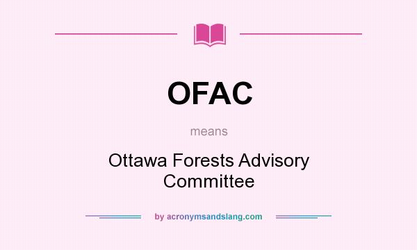 What does OFAC mean? It stands for Ottawa Forests Advisory Committee