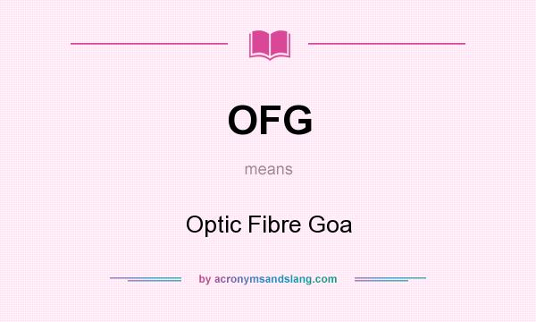 What does OFG mean? It stands for Optic Fibre Goa
