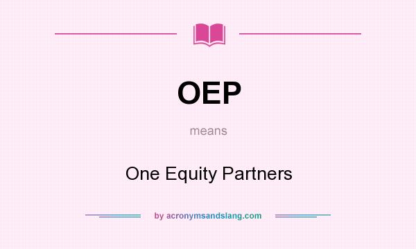 What does OEP mean? It stands for One Equity Partners