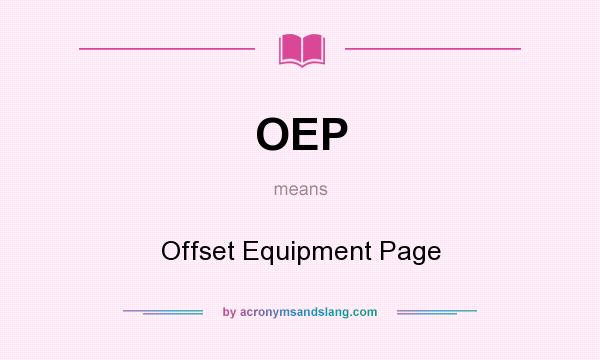 What does OEP mean? It stands for Offset Equipment Page