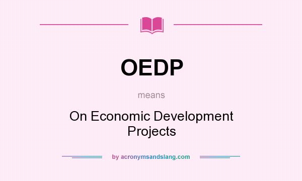 What does OEDP mean? It stands for On Economic Development Projects