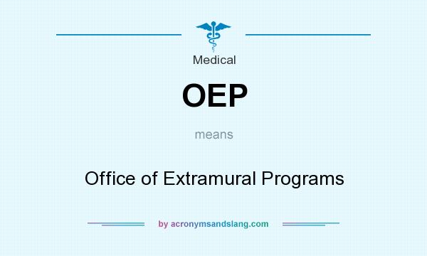 What does OEP mean? It stands for Office of Extramural Programs