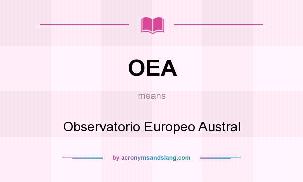 What does OEA mean? It stands for Observatorio Europeo Austral