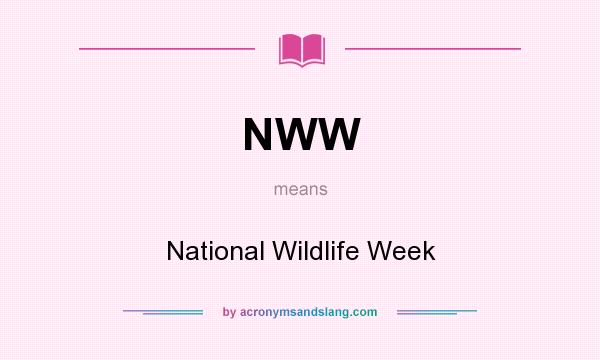 What does NWW mean? It stands for National Wildlife Week