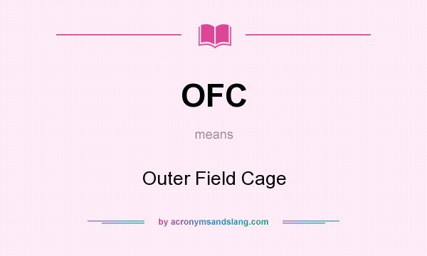 What does OFC mean? It stands for Outer Field Cage
