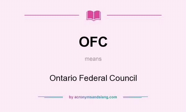 What does OFC mean? It stands for Ontario Federal Council
