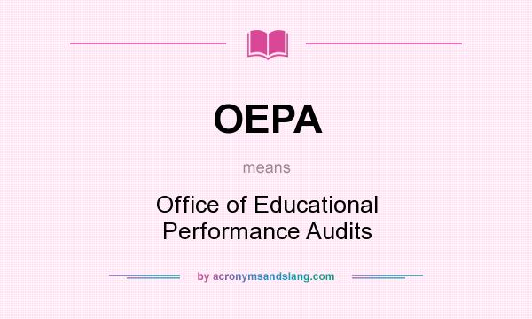 What does OEPA mean? It stands for Office of Educational Performance Audits