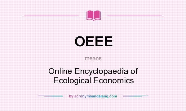 What does OEEE mean? It stands for Online Encyclopaedia of Ecological Economics