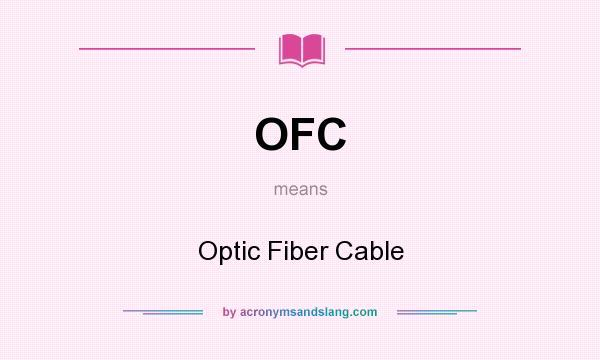 What does OFC mean? It stands for Optic Fiber Cable