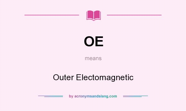What does OE mean? It stands for Outer Electomagnetic