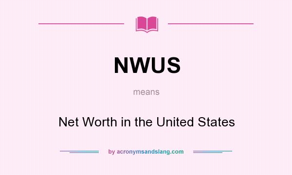 What does NWUS mean? It stands for Net Worth in the United States