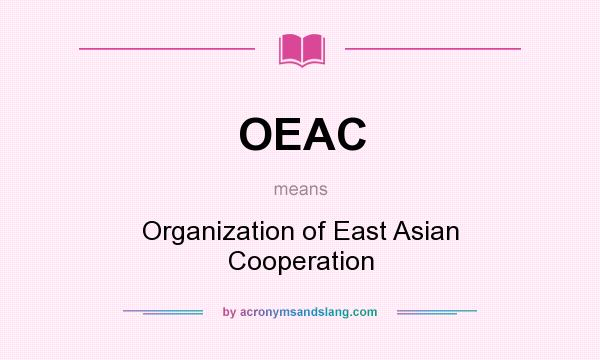 What does OEAC mean? It stands for Organization of East Asian Cooperation