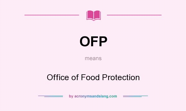 What does OFP mean? It stands for Office of Food Protection