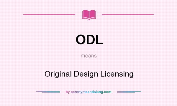 What does ODL mean? It stands for Original Design Licensing