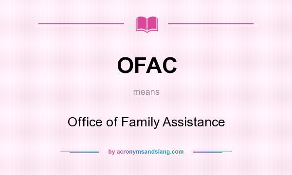 What does OFAC mean? It stands for Office of Family Assistance