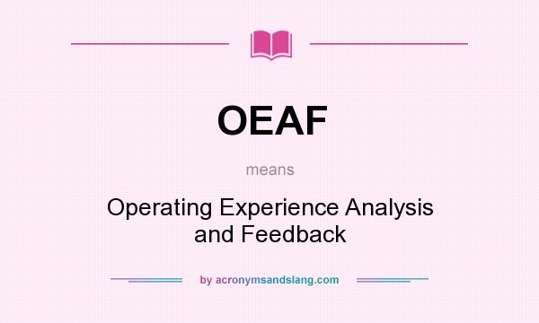 What does OEAF mean? It stands for Operating Experience Analysis and Feedback