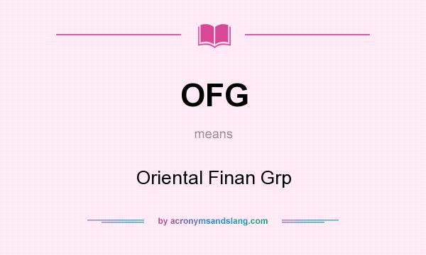 What does OFG mean? It stands for Oriental Finan Grp