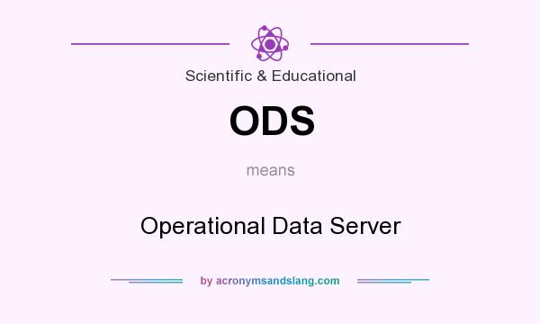 What does ODS mean? It stands for Operational Data Server