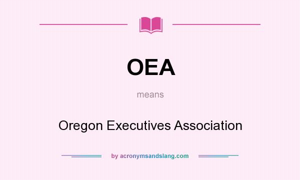 What does OEA mean? It stands for Oregon Executives Association