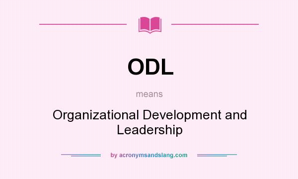 What does ODL mean? It stands for Organizational Development and Leadership