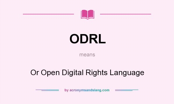 What does ODRL mean? It stands for Or Open Digital Rights Language