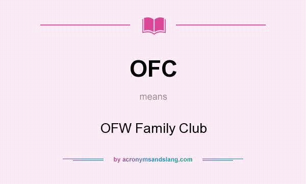 What does OFC mean? It stands for OFW Family Club