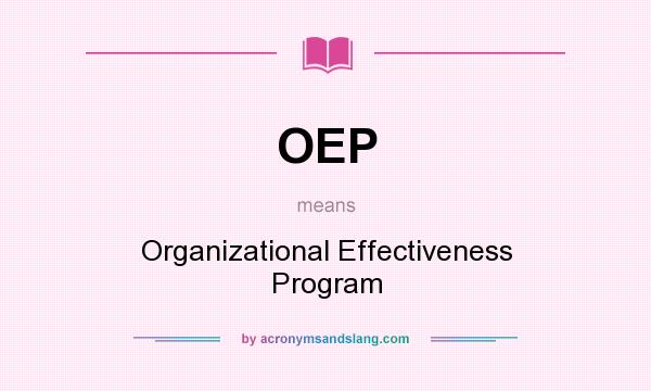 What does OEP mean? It stands for Organizational Effectiveness Program