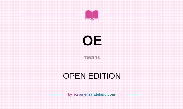 What does OE mean? It stands for OPEN EDITION