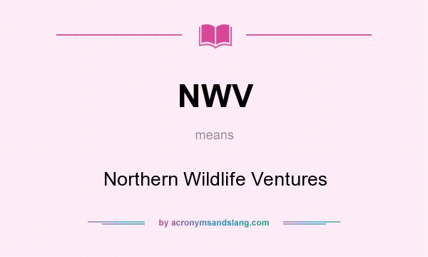 What does NWV mean? It stands for Northern Wildlife Ventures