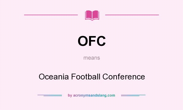 What does OFC mean? It stands for Oceania Football Conference