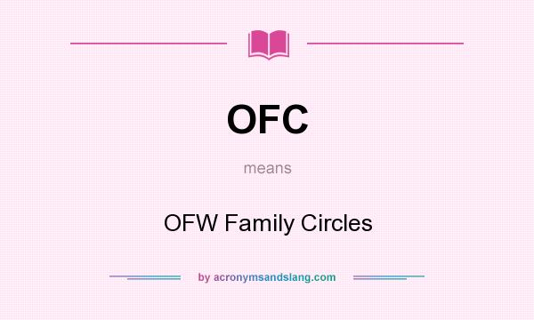 What does OFC mean? It stands for OFW Family Circles