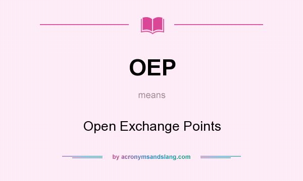 What does OEP mean? It stands for Open Exchange Points