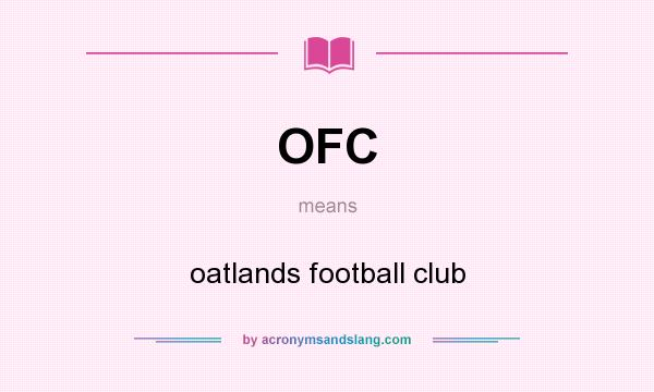 What does OFC mean? It stands for oatlands football club