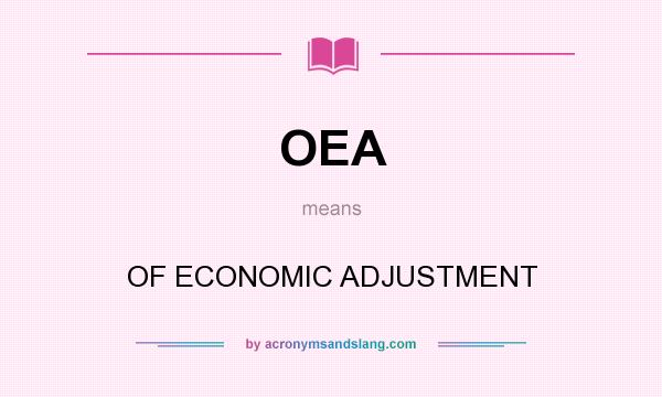 What does OEA mean? It stands for OF ECONOMIC ADJUSTMENT
