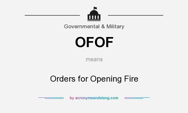 What does OFOF mean? It stands for Orders for Opening Fire