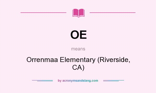 What does OE mean? It stands for Orrenmaa Elementary (Riverside, CA)