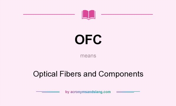 What does OFC mean? It stands for Optical Fibers and Components