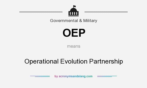 What does OEP mean? It stands for Operational Evolution Partnership