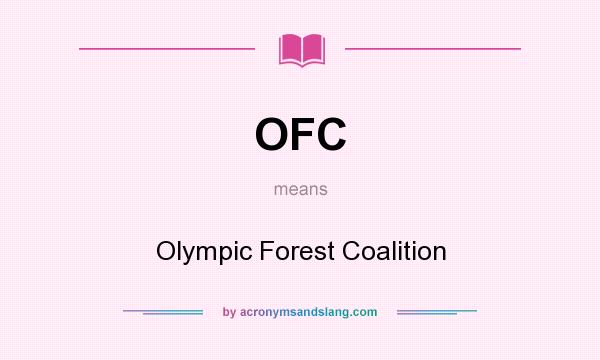What does OFC mean? It stands for Olympic Forest Coalition
