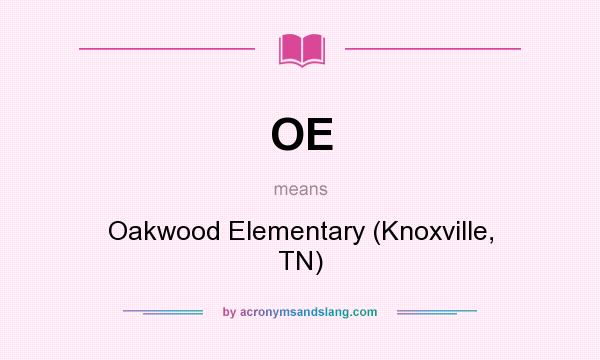 What does OE mean? It stands for Oakwood Elementary (Knoxville, TN)