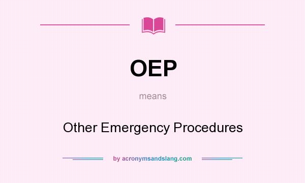 What does OEP mean? It stands for Other Emergency Procedures
