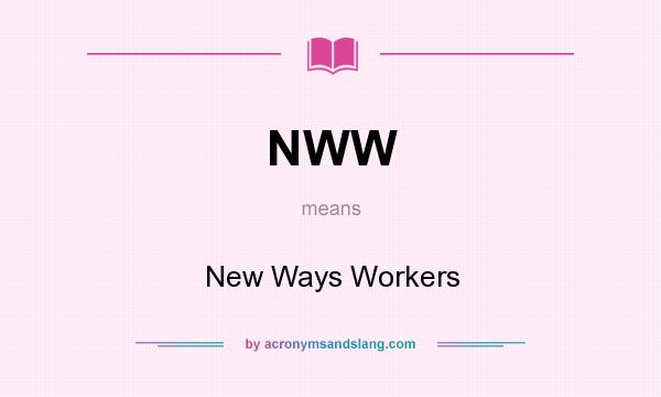What does NWW mean? It stands for New Ways Workers